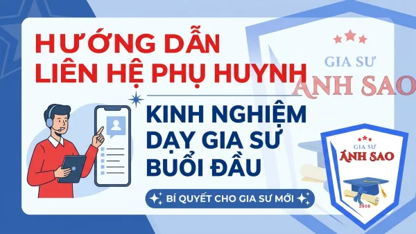 HƯỚNG DẪN CHI TIẾT LẦN ĐẦU LIÊN HỆ PH/HV VÀ KINH NGHIỆM DẠY GIA SƯ BUỔI ĐẦU